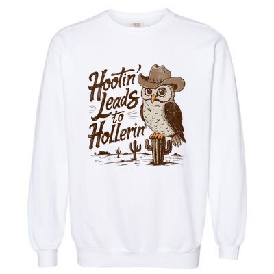 Hootin Leads To Hollerin Western Cowboy Owl Funny Saying Garment-Dyed Sweatshirt