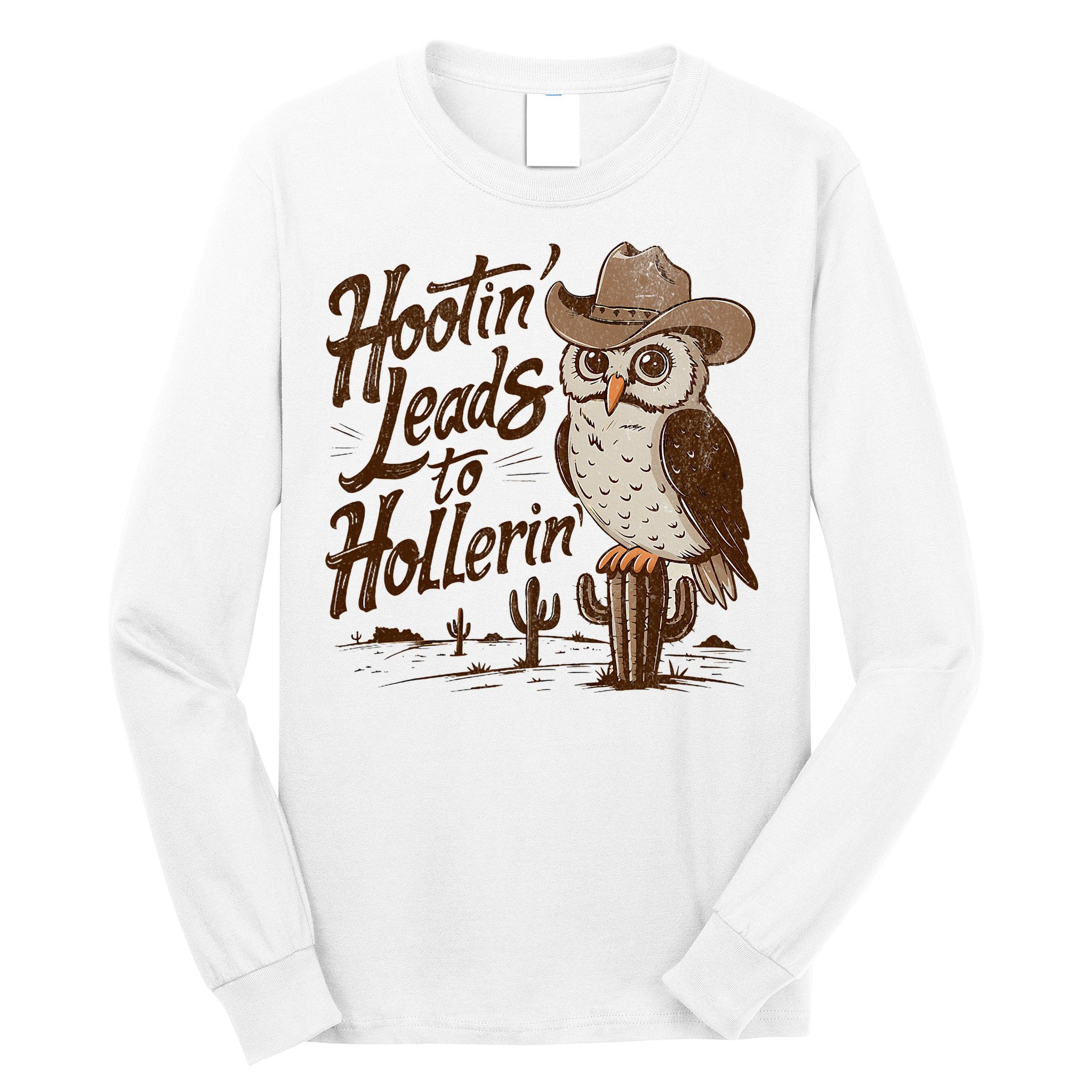 Hootin Leads To Hollerin Western Cowboy Owl Funny Saying Long Sleeve Shirt
