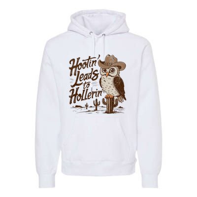 Hootin Leads To Hollerin Western Cowboy Owl Funny Saying Premium Hoodie