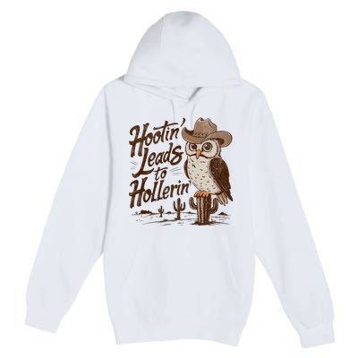 Hootin Leads To Hollerin Western Cowboy Owl Funny Saying Premium Pullover Hoodie