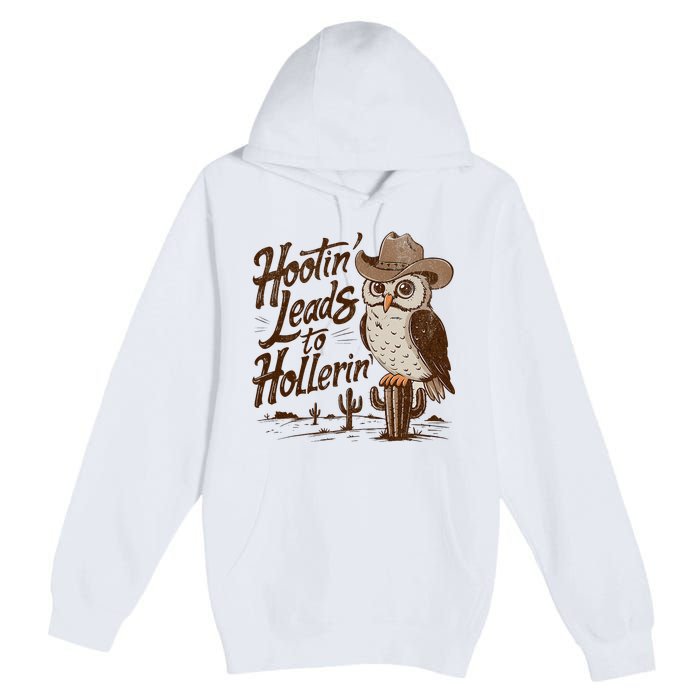 Hootin Leads To Hollerin Western Cowboy Owl Funny Saying Premium Pullover Hoodie