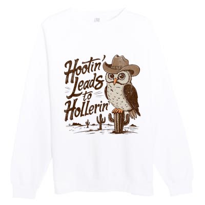 Hootin Leads To Hollerin Western Cowboy Owl Funny Saying Premium Crewneck Sweatshirt