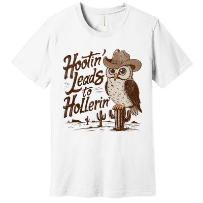 Hootin Leads To Hollerin Western Cowboy Owl Funny Saying Premium T-Shirt