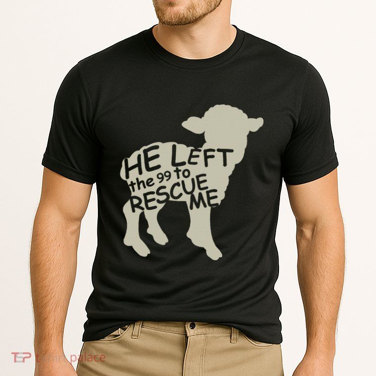 He Left The 99 To Rescue Me Religious Christian Performance Shirt