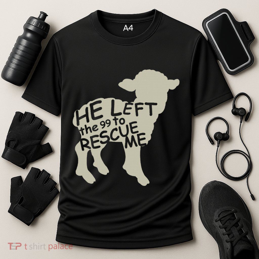 He Left The 99 To Rescue Me Religious Christian Performance Shirt