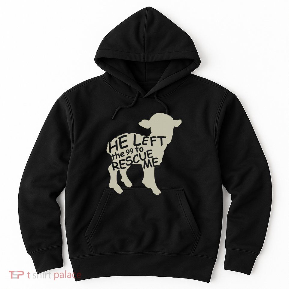 He Left The 99 To Rescue Me Religious Christian Hoodie