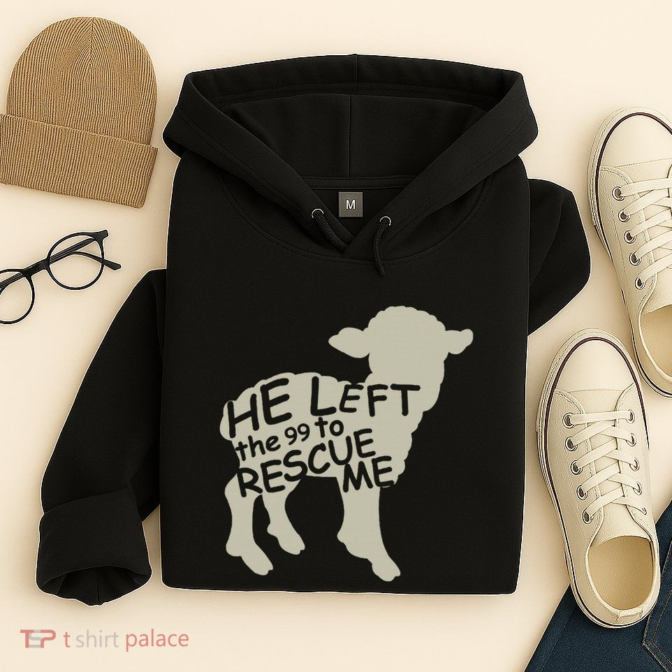He Left The 99 To Rescue Me Religious Christian Hoodie