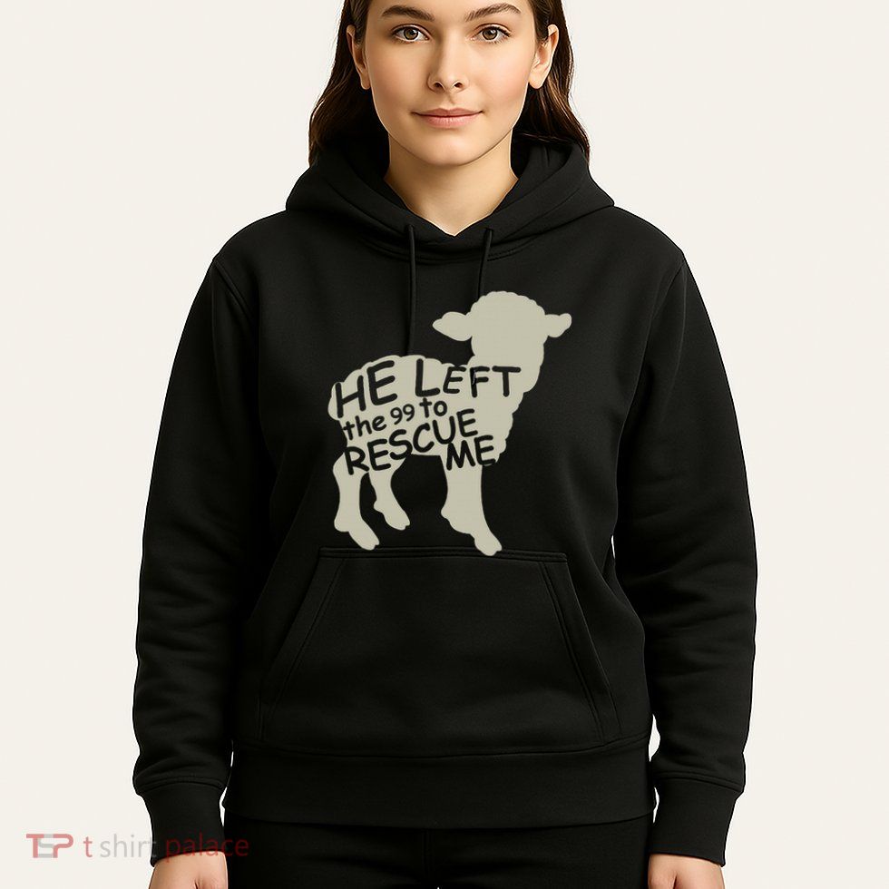 He Left The 99 To Rescue Me Religious Christian Hoodie