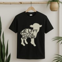 He Left The 99 To Rescue Me Religious Christian T-Shirt