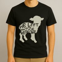 He Left The 99 To Rescue Me Religious Christian T-Shirt