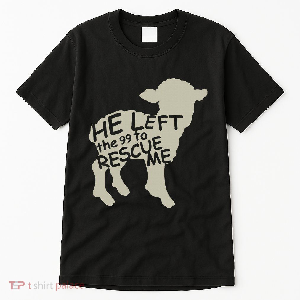 He Left The 99 To Rescue Me Religious Christian Tall T-Shirt