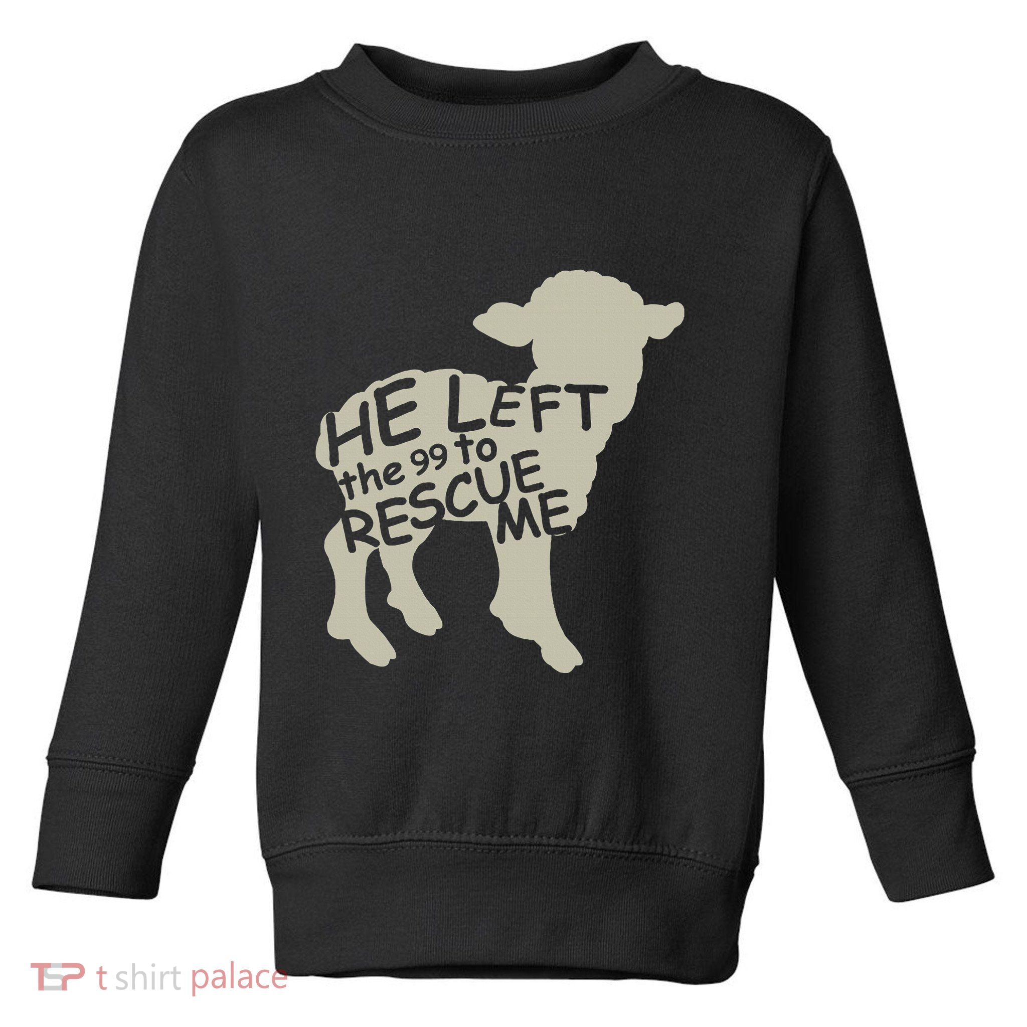 He Left The 99 To Rescue Me Religious Christian Toddler Sweatshirt