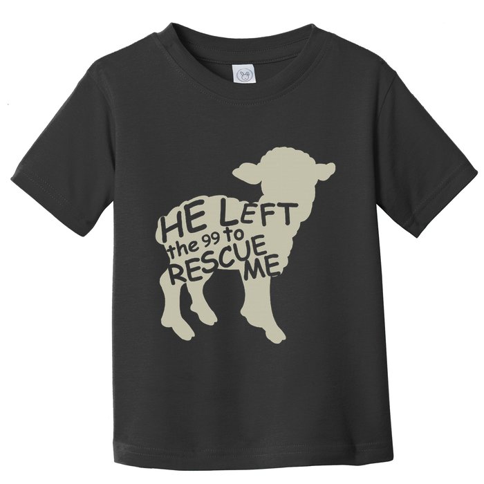 He Left The 99 To Rescue Me Religious Christian Toddler T-Shirt