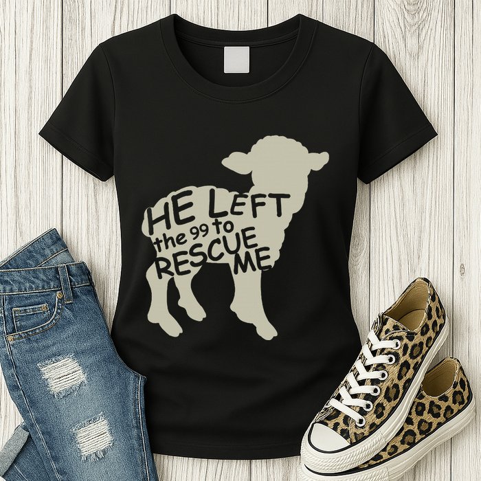 He Left The 99 To Rescue Me Religious Christian Womens T-Shirt
