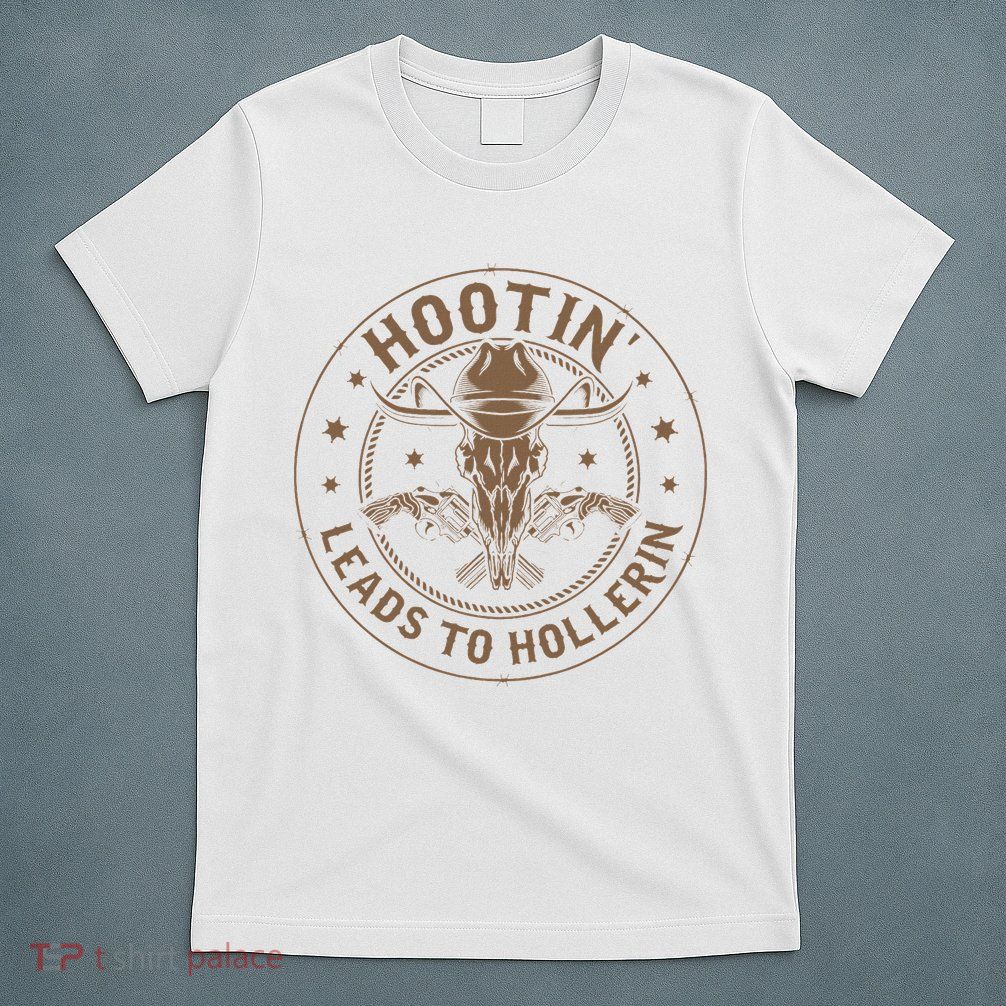 Hootin Leads To Hollerin T-Shirt
