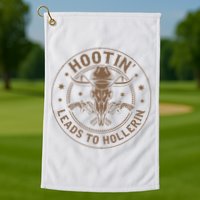 Hootin Leads To Hollerin Golf Towel