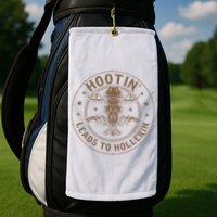 Hootin Leads To Hollerin Golf Towel