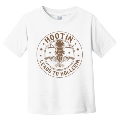 Hootin Leads To Hollerin Toddler T-Shirt