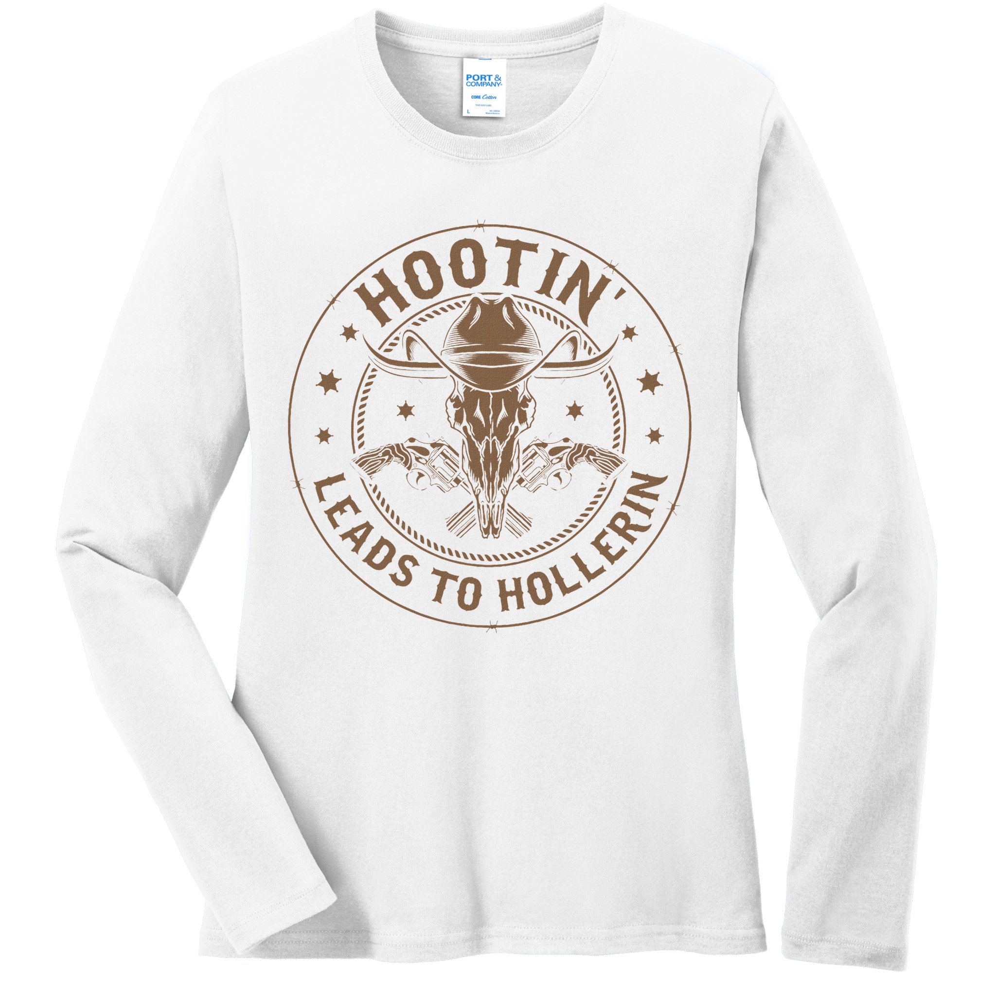 Hootin Leads To Hollerin Ladies Long Sleeve Shirt