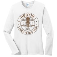 Hootin Leads To Hollerin Ladies Long Sleeve Shirt