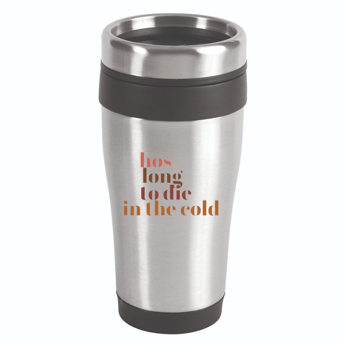 Hos Long To Die In Cold 16oz Travel Tumbler