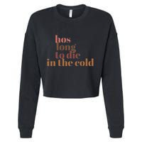 Hos Long To Die In Cold Cropped Pullover Crew