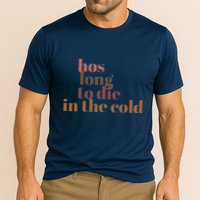 Hos Long To Die In Cold Performance Shirt