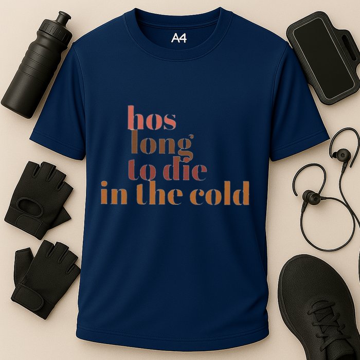 Hos Long To Die In Cold Performance Shirt