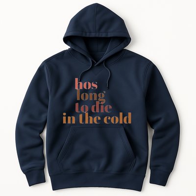 Hos Long To Die In Cold Hoodie