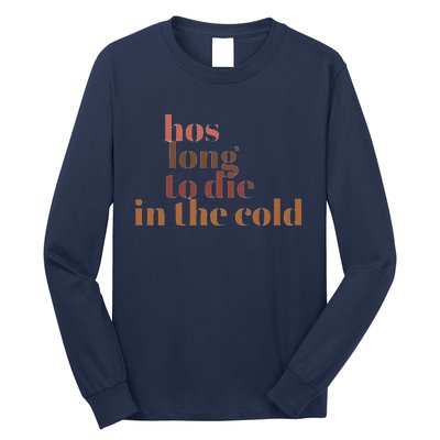 Hos Long To Die In Cold Long Sleeve Shirt