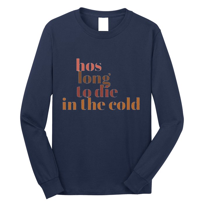 Hos Long To Die In Cold Long Sleeve Shirt