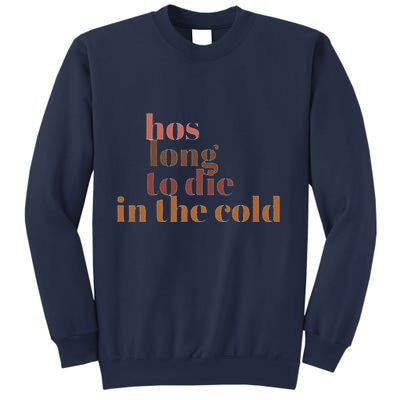 Hos Long To Die In Cold Sweatshirt