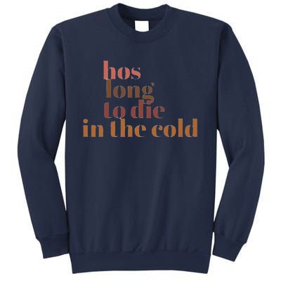 Hos Long To Die In Cold Sweatshirt