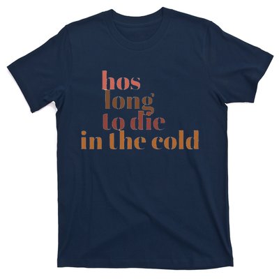 Hos Long To Die In Cold T-Shirt