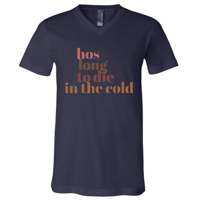 Hos Long To Die In Cold V-Neck T-Shirt