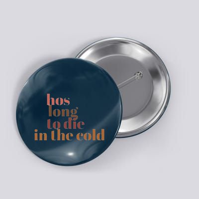 Hos Long To Die In Cold Button
