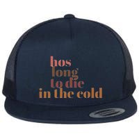 Hos Long To Die In Cold Flat Bill Trucker Hat