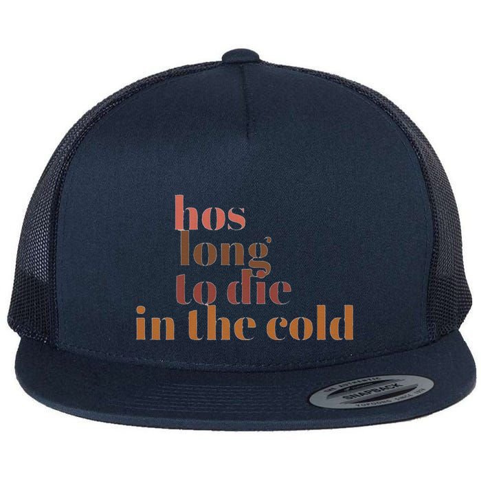 Hos Long To Die In Cold Flat Bill Trucker Hat