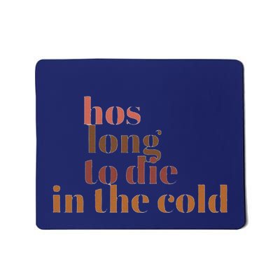 Hos Long To Die In Cold Mousepad