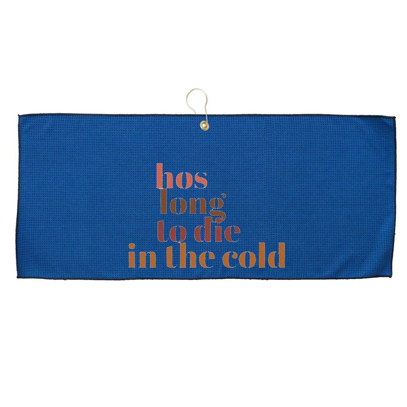 Hos Long To Die In Cold Large Microfiber Waffle Golf Towel