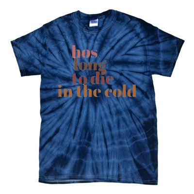 Hos Long To Die In Cold Tie-Dye T-Shirt