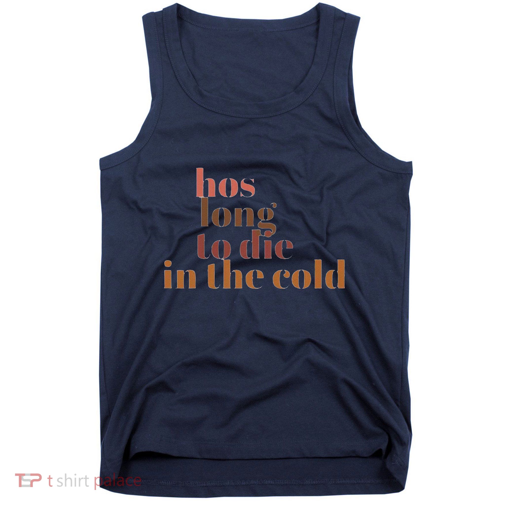 Hos Long To Die In Cold Tank Top