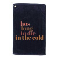Hos Long To Die In Cold Golf Towel