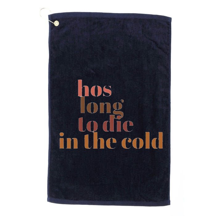 Hos Long To Die In Cold Golf Towel