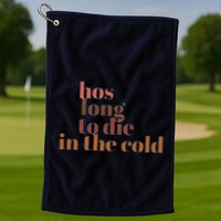 Hos Long To Die In Cold Golf Towel
