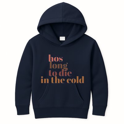 Hos Long To Die In Cold Kids Hoodie