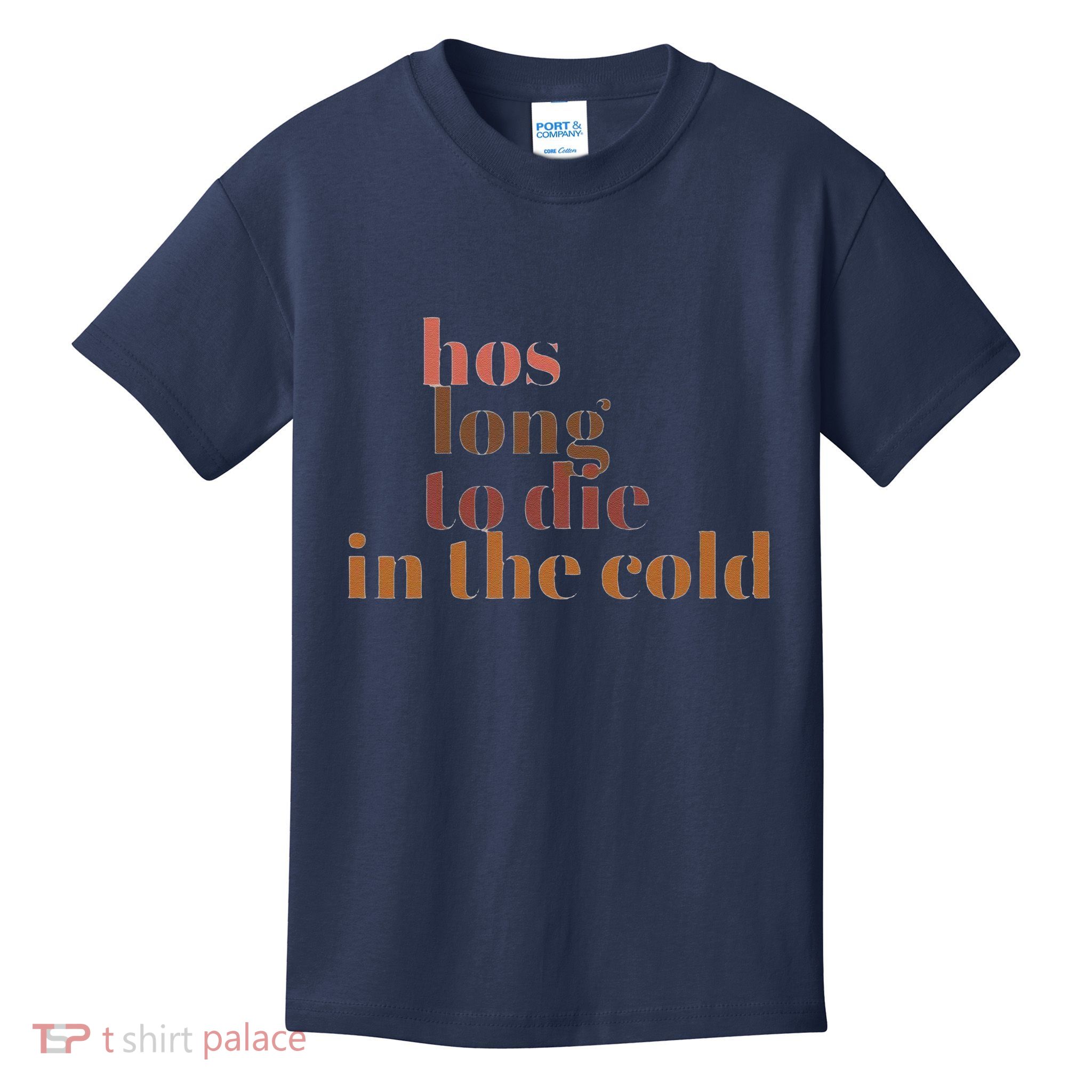 Hos Long To Die In Cold Kids T-Shirt
