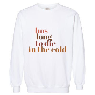 Hos Long To Die In Cold Garment-Dyed Sweatshirt