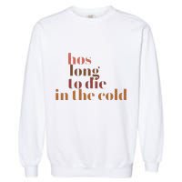 Hos Long To Die In Cold Garment-Dyed Sweatshirt