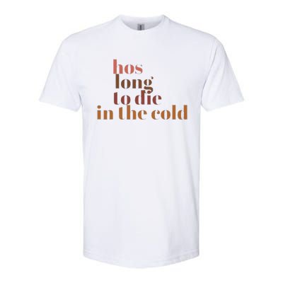 Hos Long To Die In Cold Softstyle CVC T-Shirt